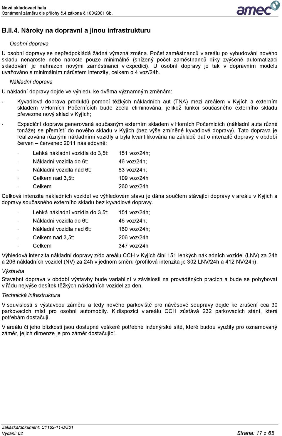 expedici). U osobní dopravy je tak v dopravním modelu uvažováno s minimálním nárůstem intenzity, celkem o 4 voz/24h.