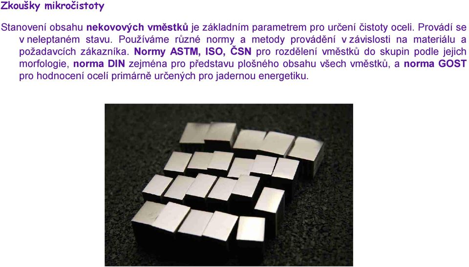 Používáme různé normy a metody provádění v závislosti na materiálu a požadavcích zákazníka.