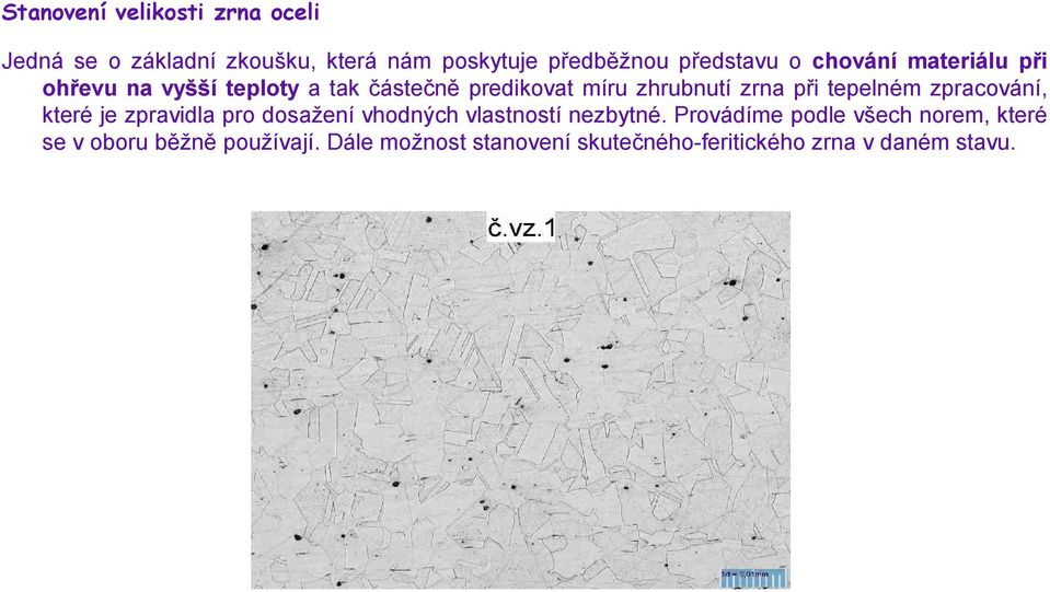 tepelném zpracování, které je zpravidla pro dosažení vhodných vlastností nezbytné.