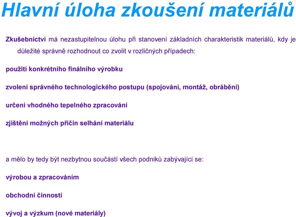 technologického postupu (spojování, montáž, obrábění) určení vhodného tepelného zpracování zjištění možných příčin selhání