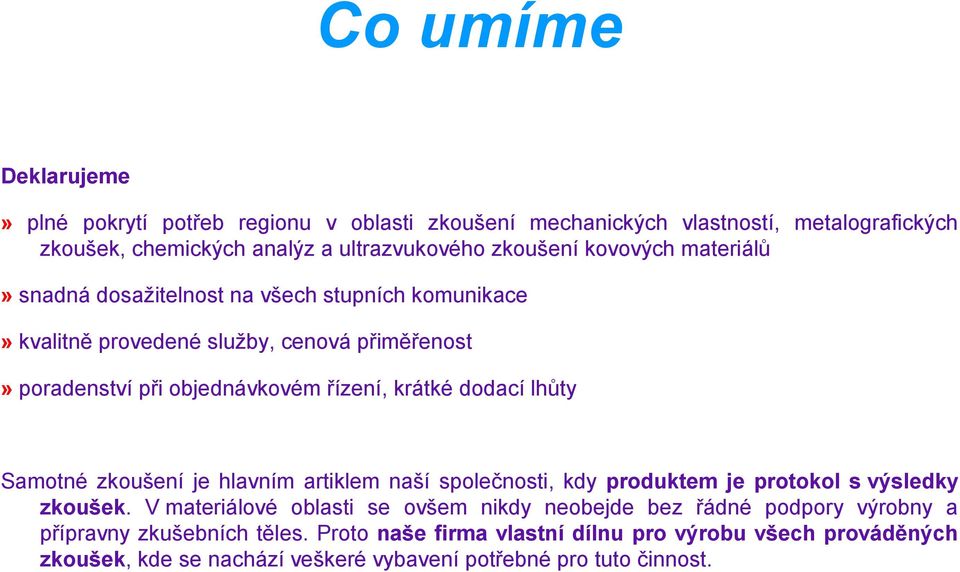 dodací lhůty Samotné zkoušení je hlavním artiklem naší společnosti, kdy produktem je protokol s výsledky zkoušek.