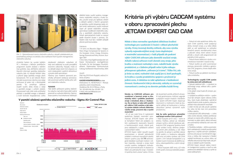 4), stávající kolísání tlaku a přesné údaje spotřeby energie všech kompresorů. Tím to ale nekončí. Řízení má také za povinnost všechny tyto údaje archivovat až jeden rok v dlouhodobé paměti.