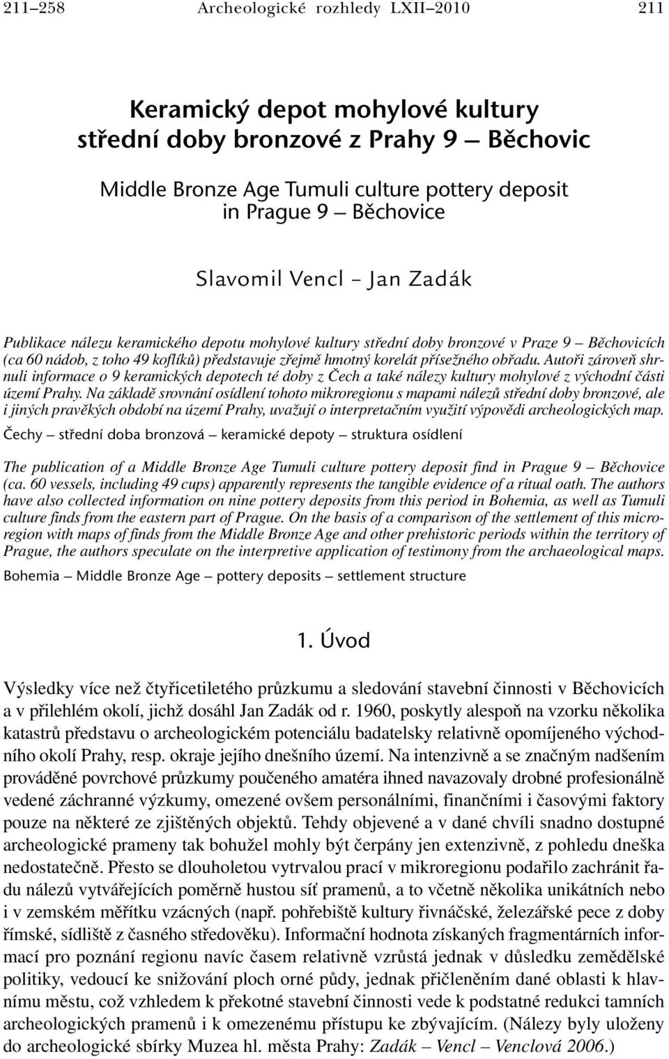 Autoři zároveň shrnuli informace o 9 keramických depotech té doby z Čech a také nálezy kultury mohylové z východní části území Prahy.