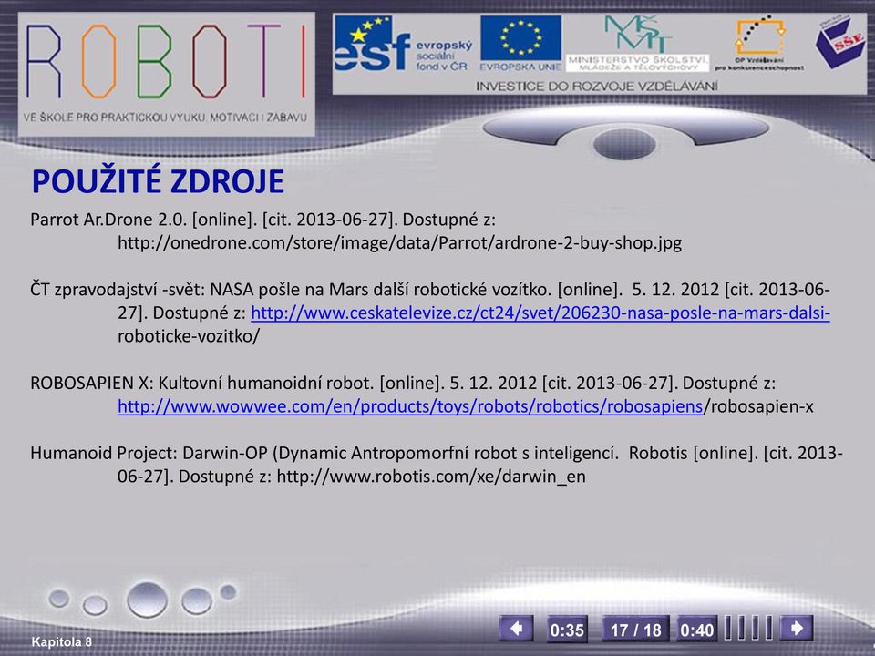 cz/ct24/svet/206230-nasa-posle-na-mars-dalsiroboticke-vozitko/ ROBOSAPIEN X: Kultovní humanoidní robot. [online]. 5. 12. 2012 [cit. 2013-06-27]. Dostupné z: http://www.wowwee.