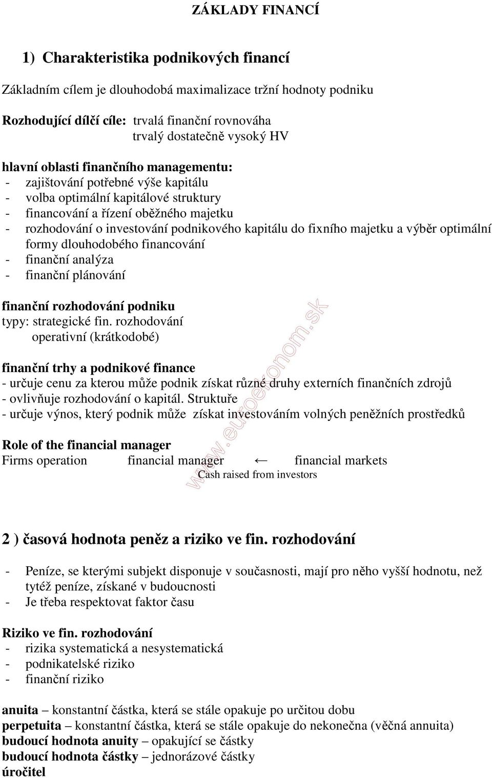 kapitálu do fixního majetku a výběr optimální formy dlouhodobého financování - finanční analýza - finanční plánování finanční rozhodování podniku typy: strategické fin.