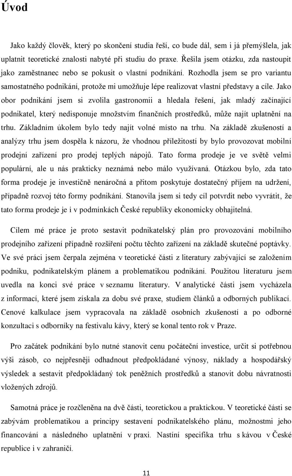 Rozhodla jsem se pro variantu samostatného podnikání, protože mi umožňuje lépe realizovat vlastní představy a cíle.