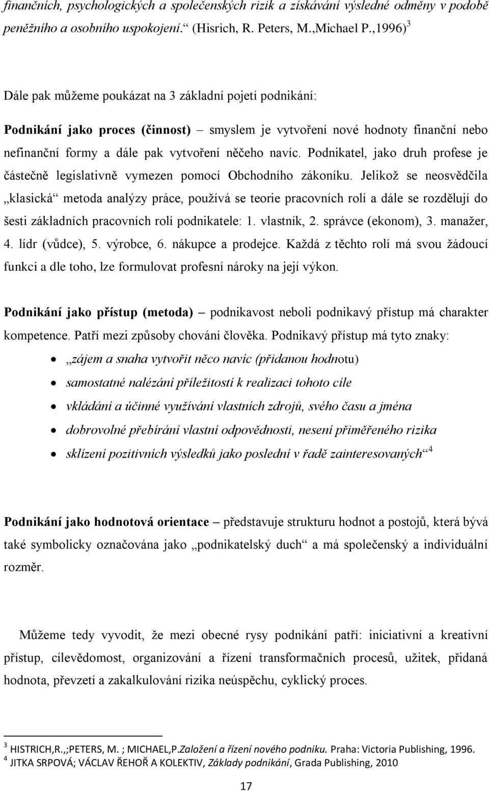 Podnikatel, jako druh profese je částečně legislativně vymezen pomocí Obchodního zákoníku.