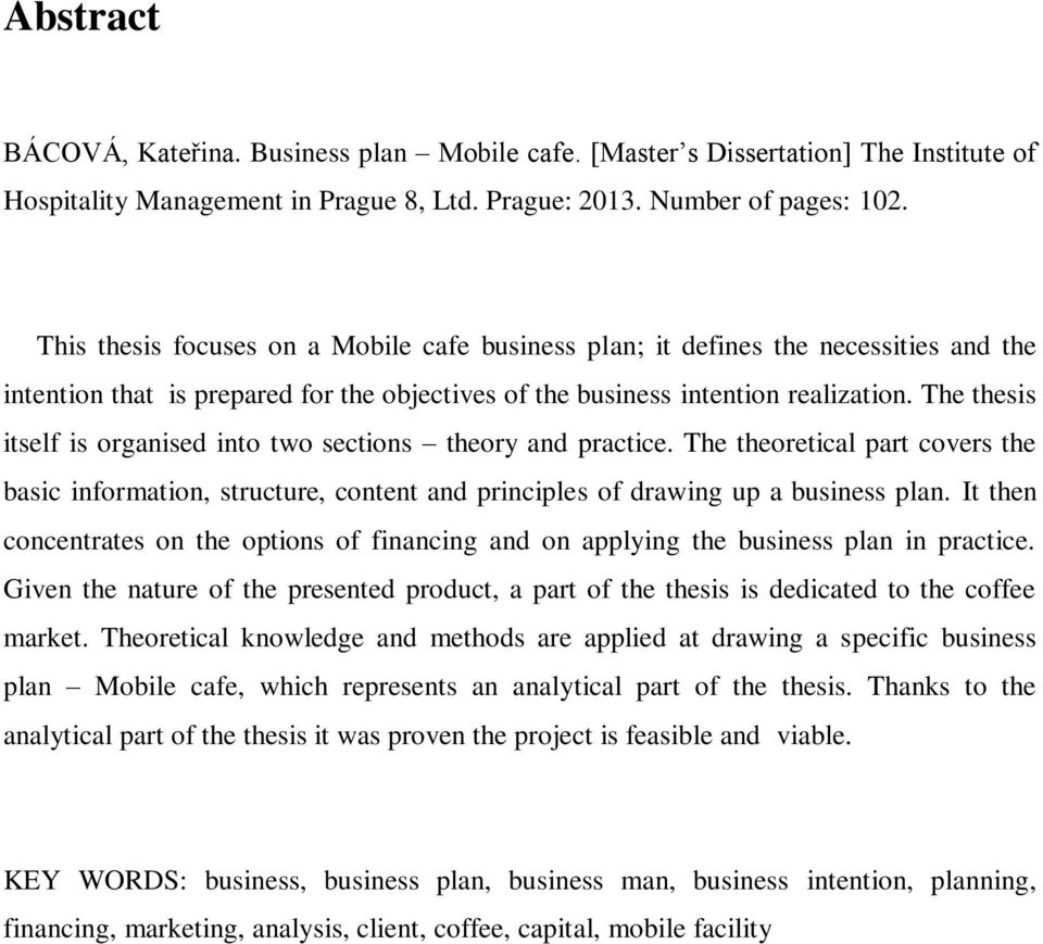 The thesis itself is organised into two sections theory and practice. The theoretical part covers the basic information, structure, content and principles of drawing up a business plan.