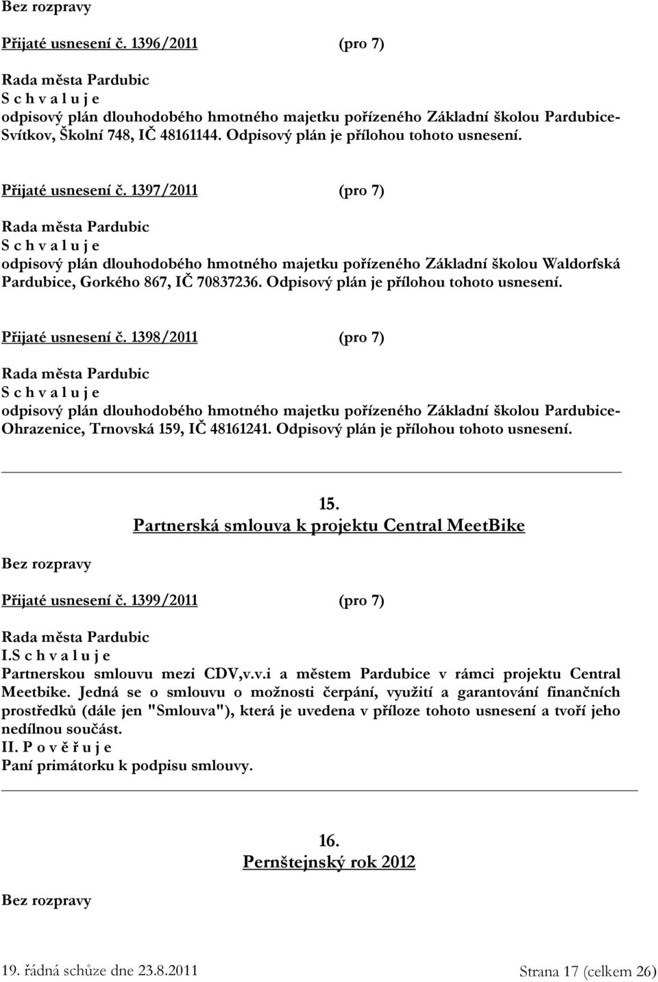 Přijaté usnesení č. 1398/2011 (pro 7) odpisový plán dlouhodobého hmotného majetku pořízeného Základní školou Pardubice- Ohrazenice, Trnovská 159, IČ 48161241.