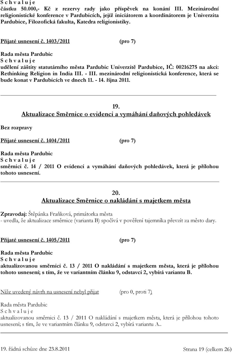 1403/2011 (pro 7) udělení záštity statutárního města Pardubic Univerzitě Pardubice, IČ: 00216275 na akci: Rethinking Religion in India III. - III.