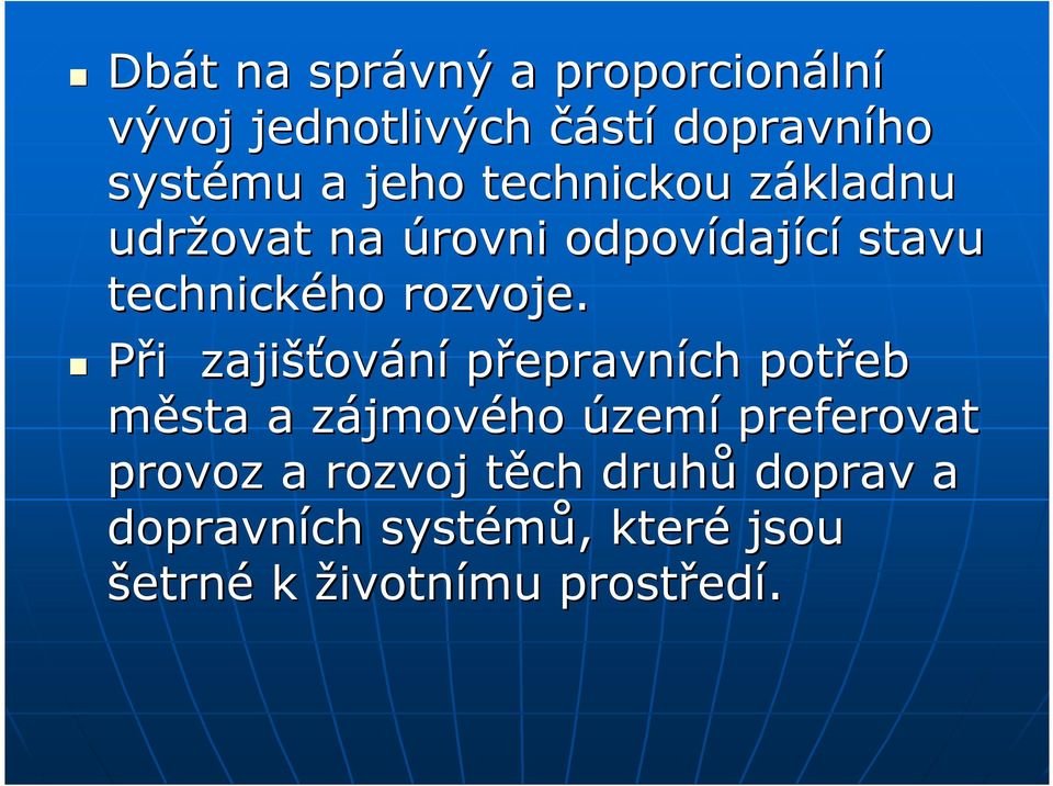 Při zajišť šťování přepravních potřeb města a zájmovz jmového území preferovat provoz a