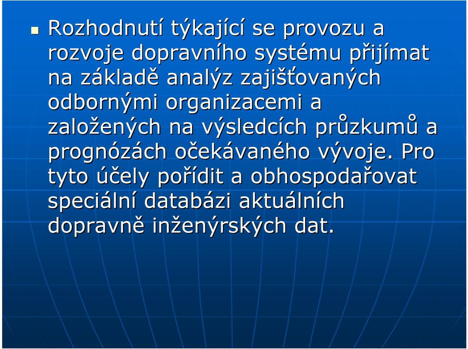 výsledcích ch průzkum zkumů a prognózách očeko ekávaného vývoje.