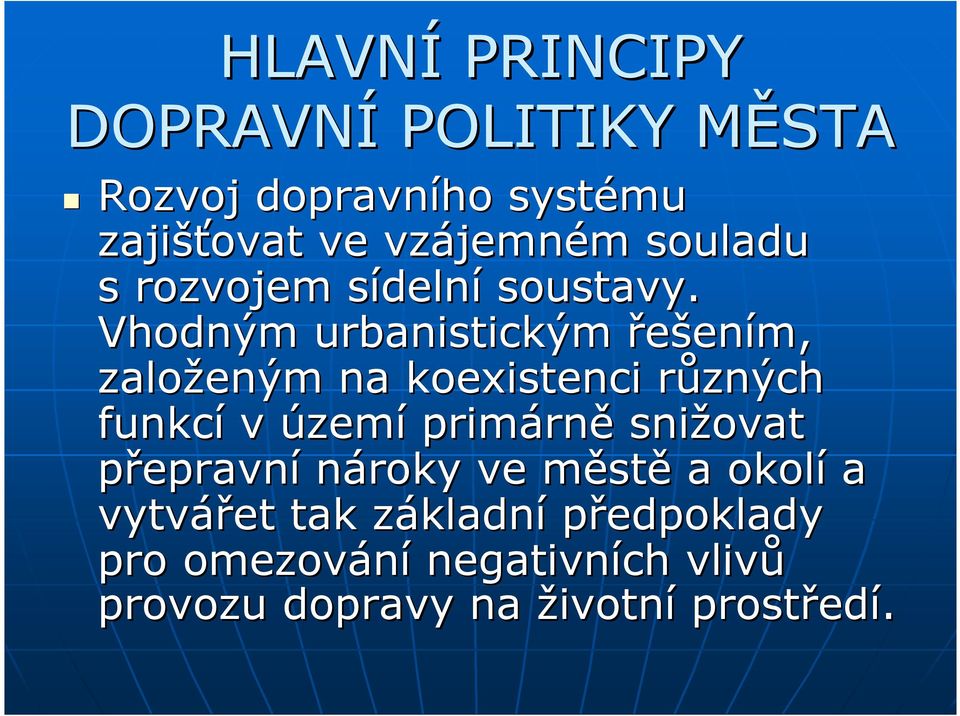 Vhodným urbanistickým řešením, založeným na koexistenci různých r funkcí v území primárn rně