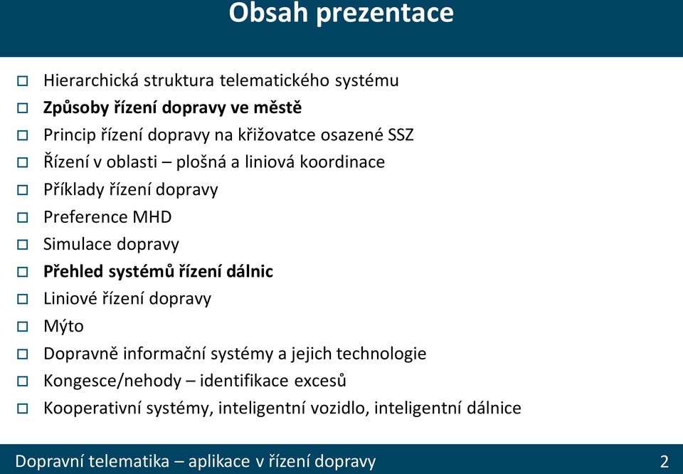 MHD Simulace dopravy Přehled systémů řízení dálnic Liniové řízení dopravy Mýto Dopravně informační systémy a