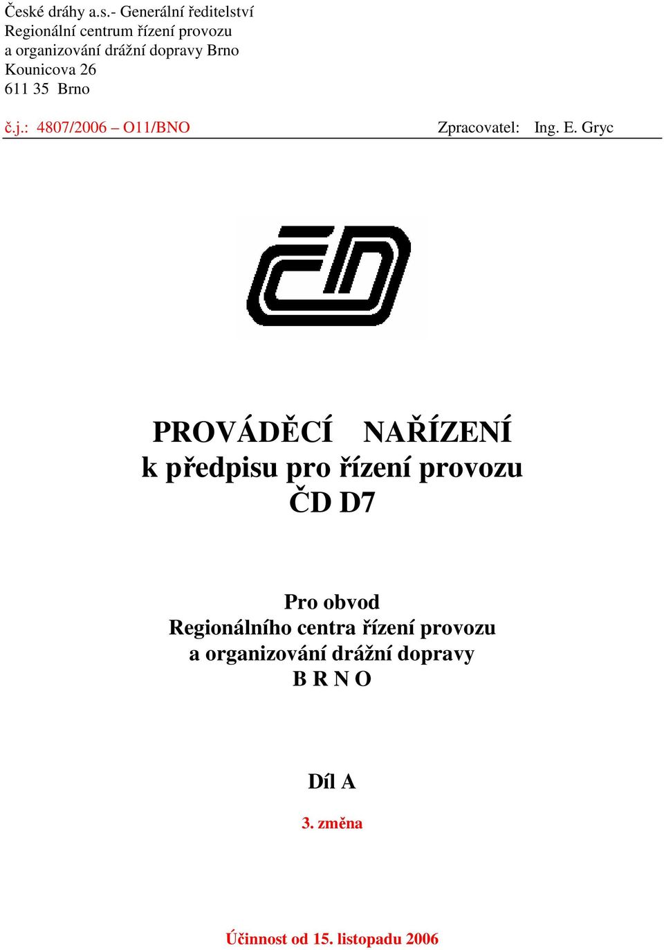 Gryc PROVÁDĚCÍ NAŘÍZENÍ k předpisu pro řízení provozu ČD D7 Pro obvod Regionálního centra