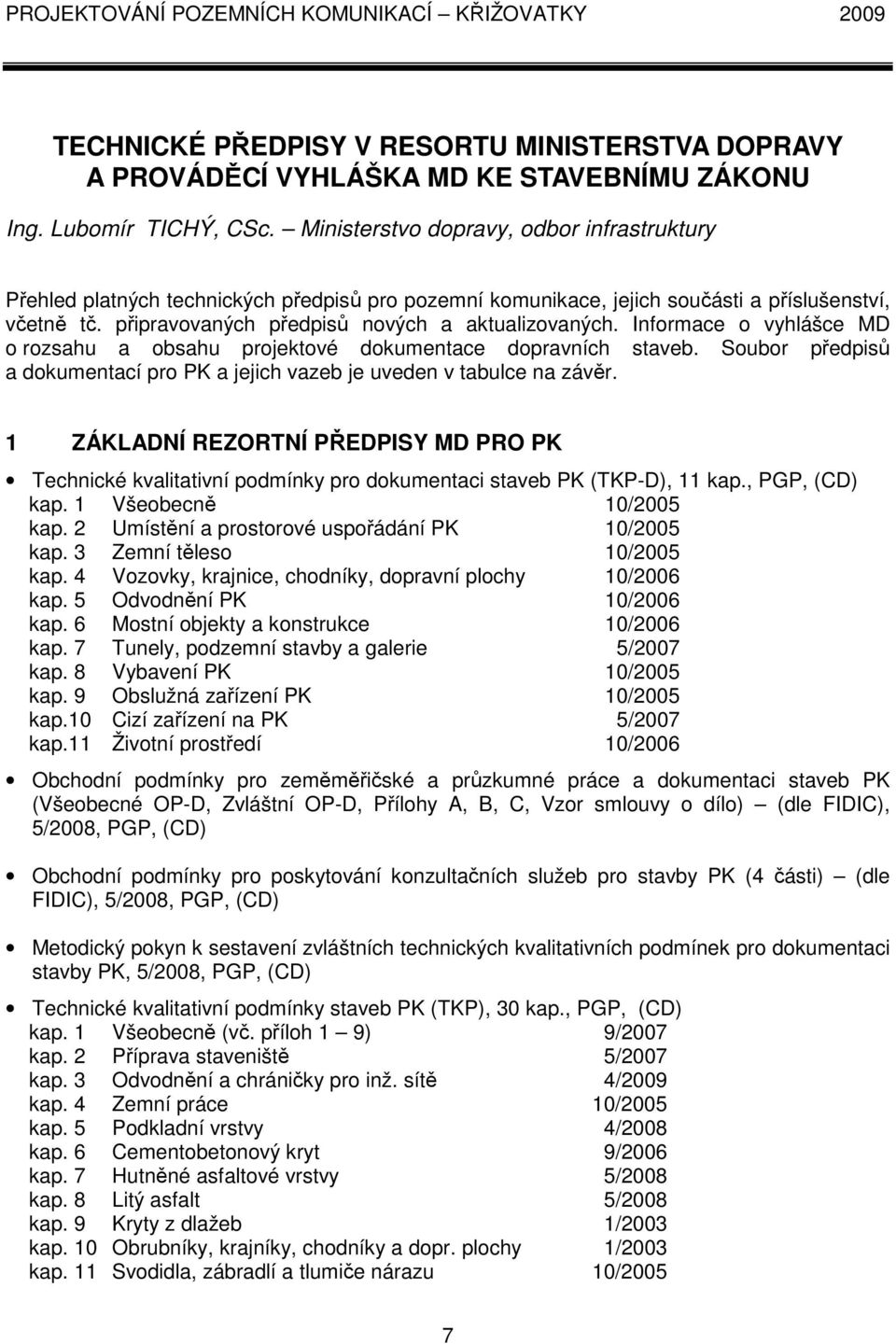 Informace o vyhlášce MD o rozsahu a obsahu projektové dokumentace dopravních staveb. Soubor předpisů a dokumentací pro PK a jejich vazeb je uveden v tabulce na závěr.