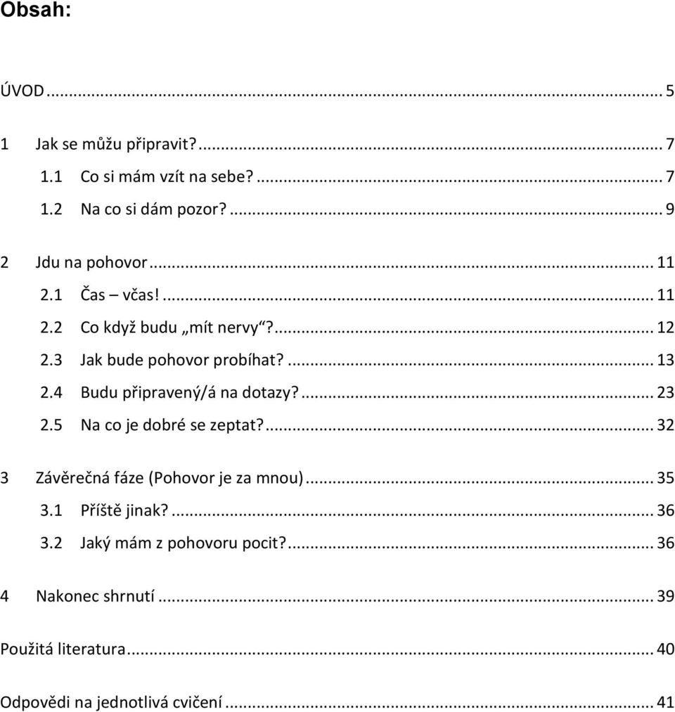 4 Budu připravený/á na dotazy?... 23 2.5 Na co je dobré se zeptat?... 32 3 Závěrečná fáze (Pohovor je za mnou)... 35 3.