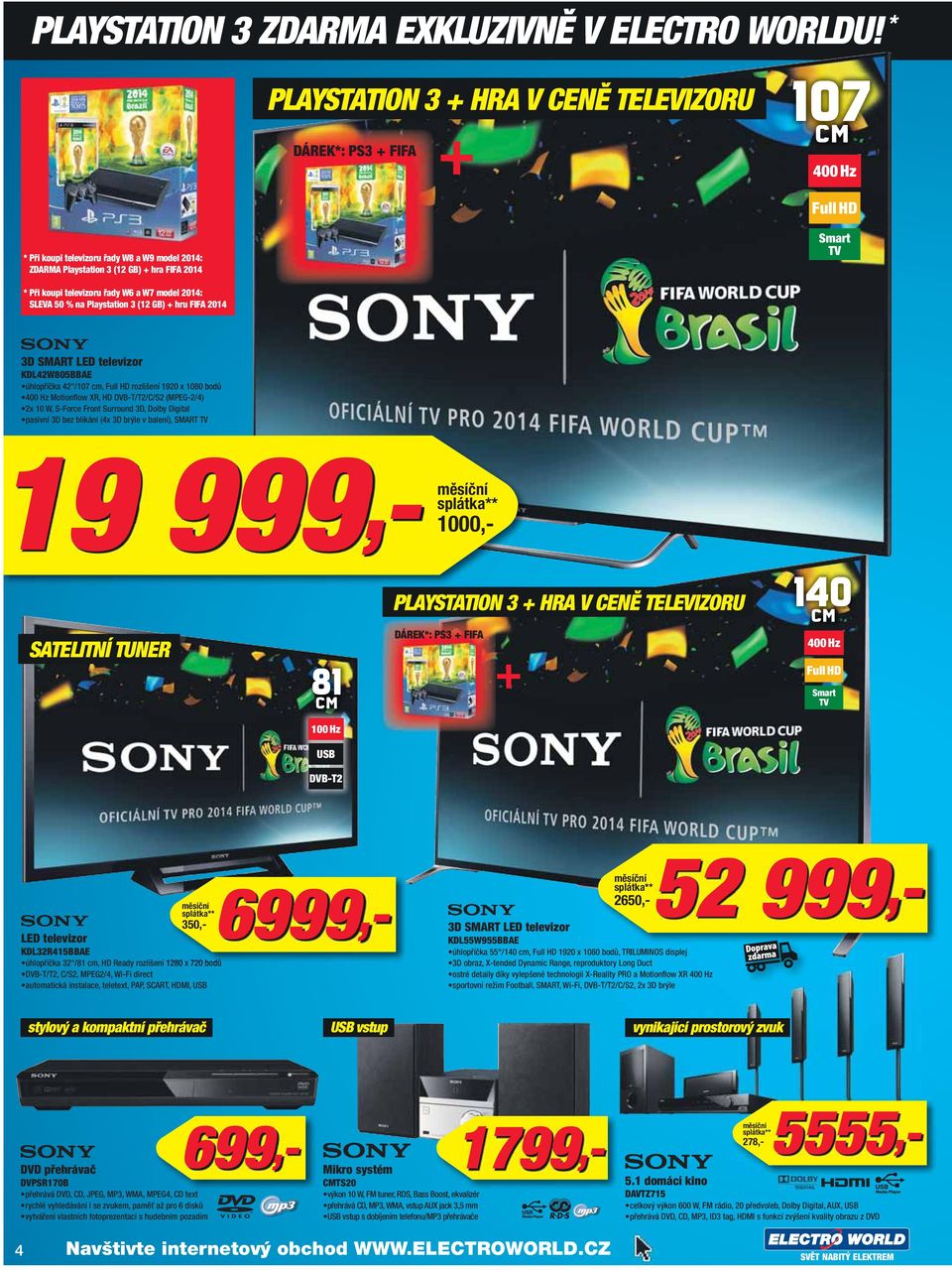 televizoru řady 6 a 7 model 2014: SLEVA 50 % na Playstation 3 (12 GB) + hru FIFA 2014 3D SMART LED televizor KDL42805BBAE úhlopříčka 42"/107 cm, Full HD rozlišení 1920 x 1080 bodů 400 Hz Motionflow