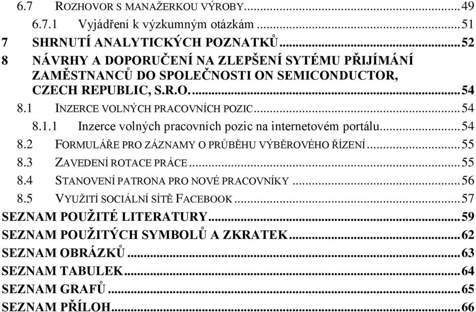 .. 54 8.1.1 Inzerce volných pracovních pozic na internetovém portálu... 54 8.2 FORMULÁŘE PRO ZÁZNAMY O PRŮBĚHU VÝBĚROVÉHO ŘÍZENÍ... 55 8.