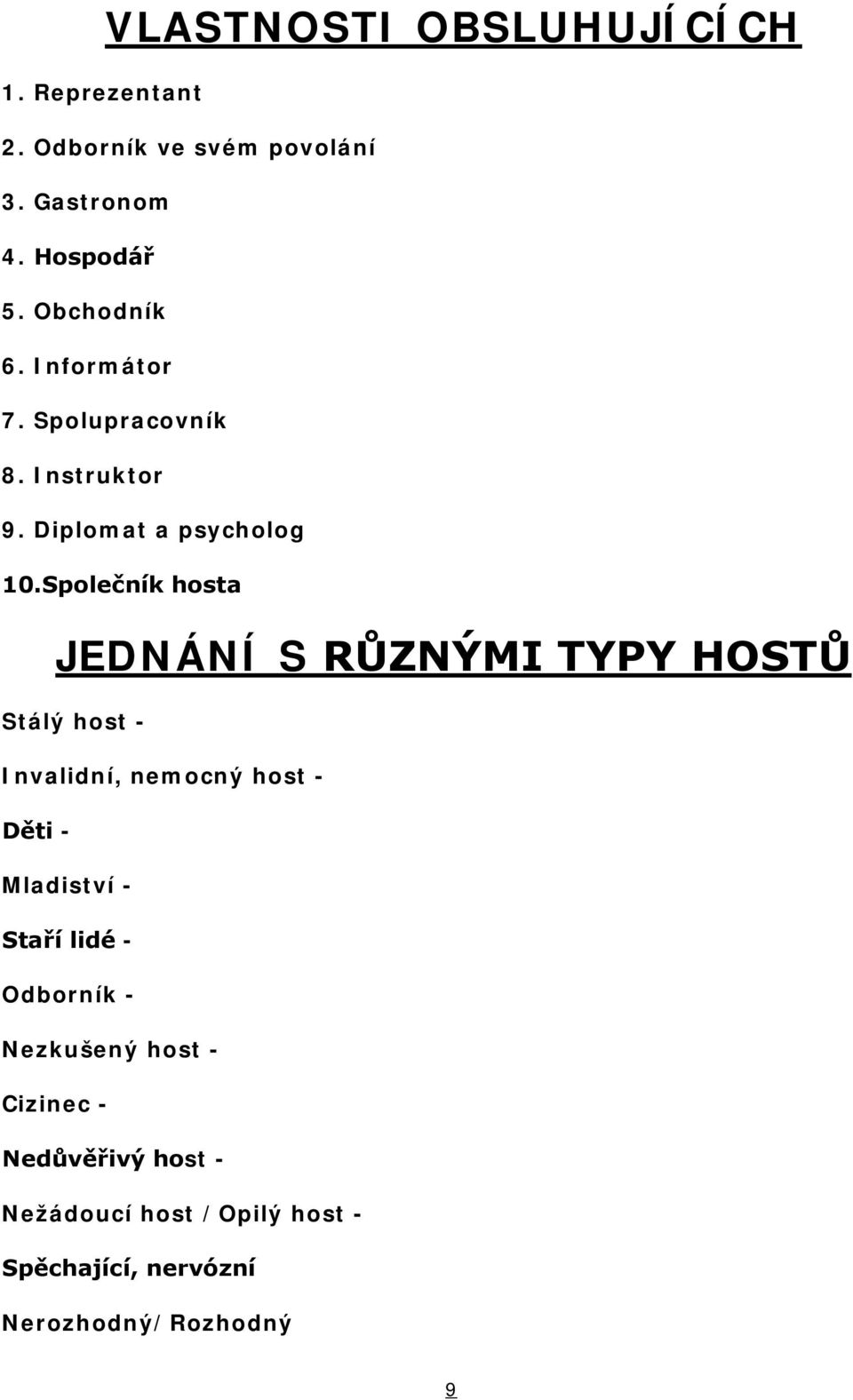 Společník hosta JEDNÁNÍ S RŮZNÝMI TYPY HOSTŮ Stálý host Invalidní, nemocný host Děti Mladiství Staří