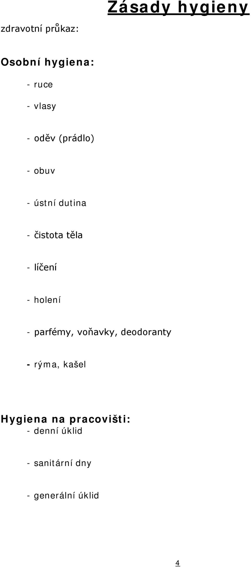 líčení holení parfémy, voňavky, deodoranty rýma, kašel