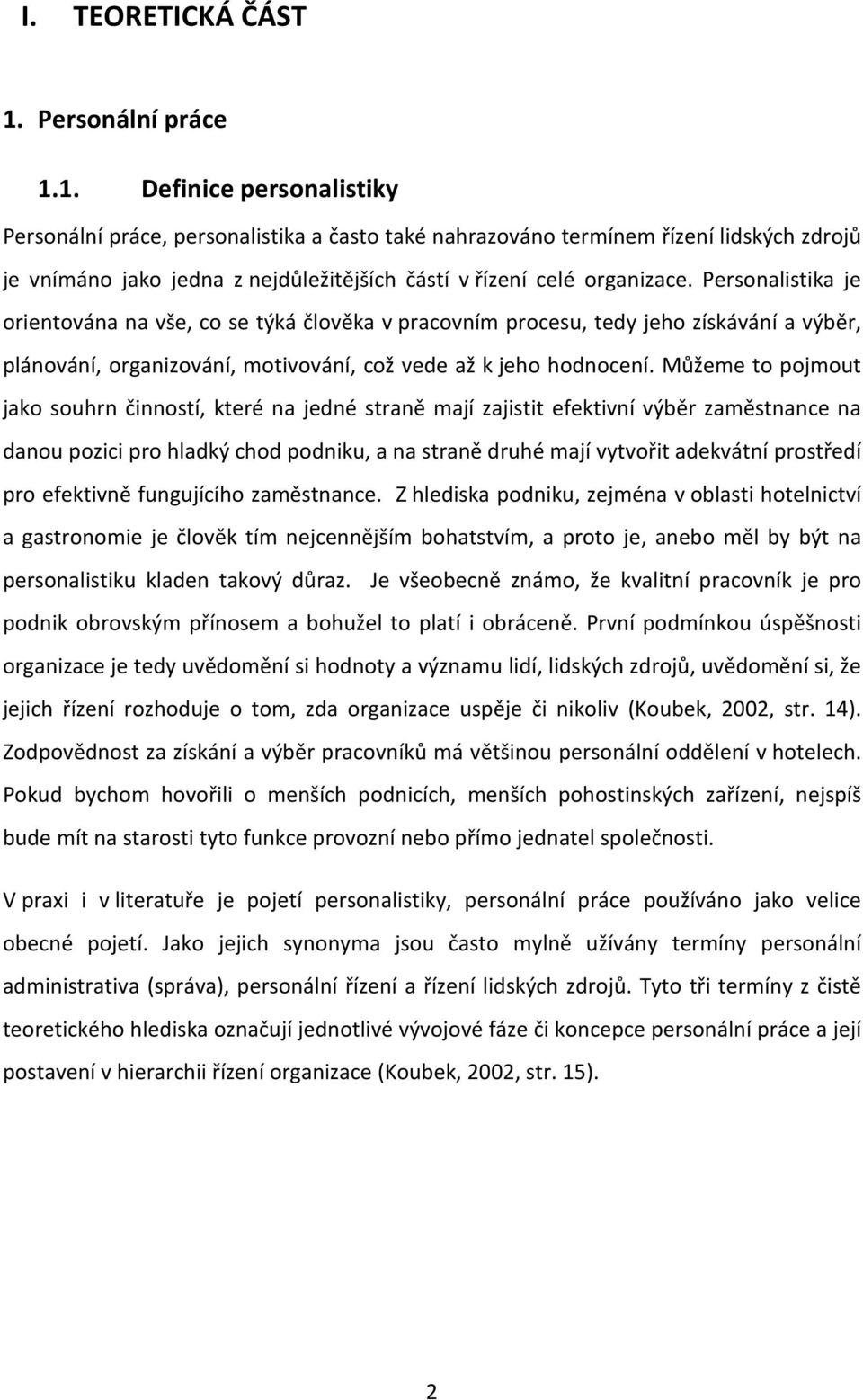 1. Definice personalistiky Personální práce, personalistika a často také nahrazováno termínem řízení lidských zdrojů je vnímáno jako jedna z nejdůležitějších částí v řízení celé organizace.