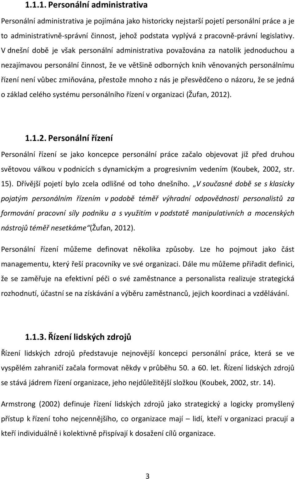 V dnešní době je však personální administrativa považována za natolik jednoduchou a nezajímavou personální činnost, že ve většině odborných knih věnovaných personálnímu řízení není vůbec zmiňována,