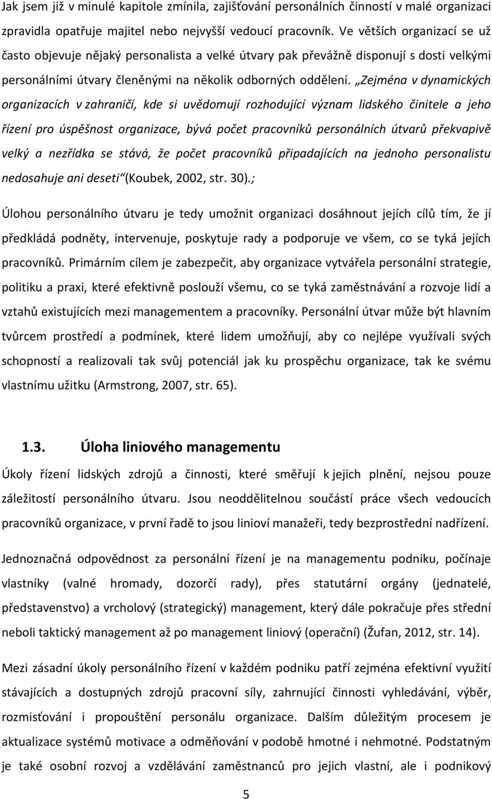 Zejména v dynamických organizacích v zahraničí, kde si uvědomují rozhodující význam lidského činitele a jeho řízení pro úspěšnost organizace, bývá počet pracovníků personálních útvarů překvapivě