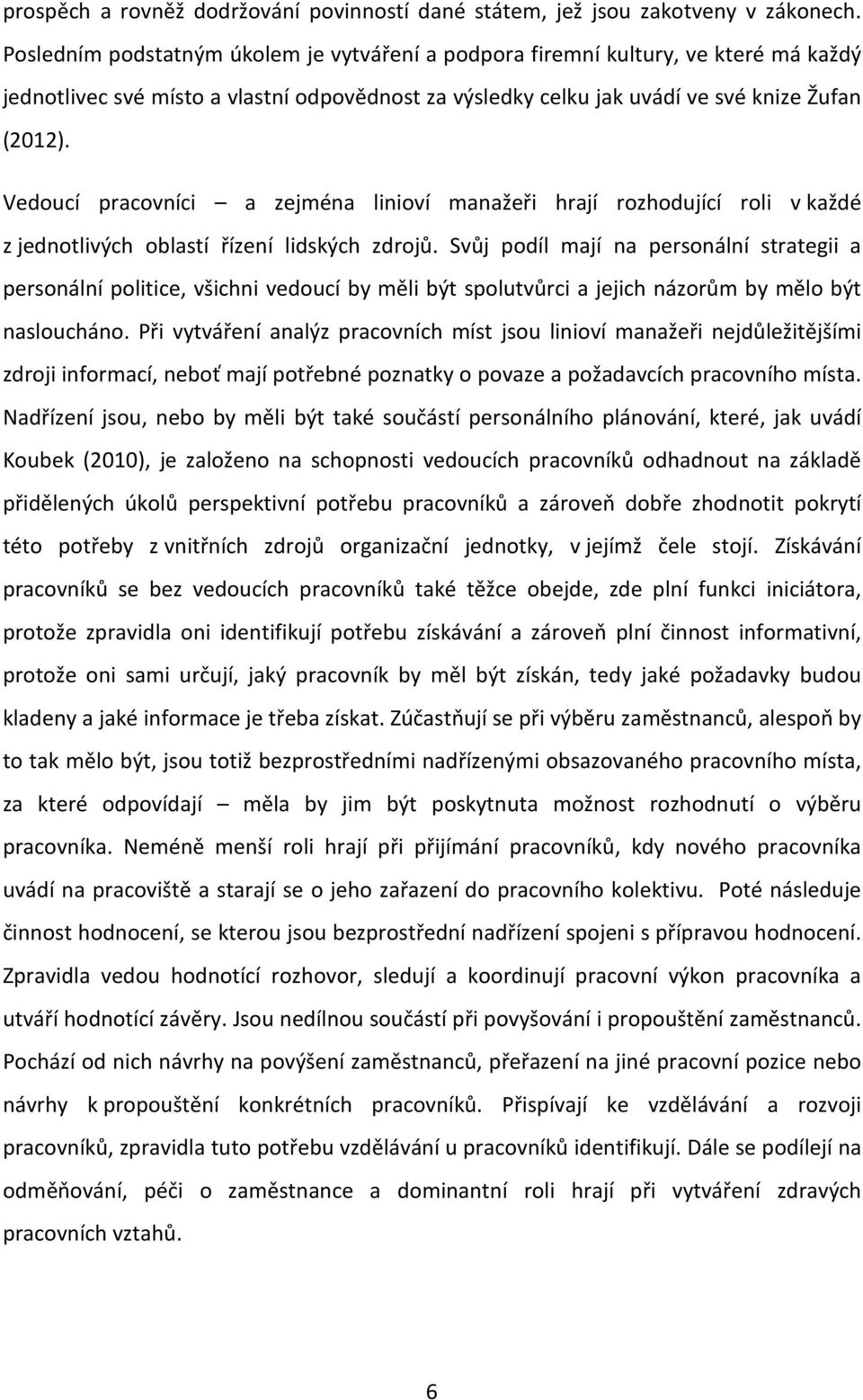 Vedoucí pracovníci a zejména linioví manažeři hrají rozhodující roli v každé z jednotlivých oblastí řízení lidských zdrojů.