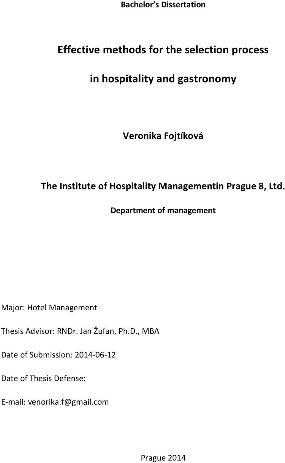 Department of management Major: Hotel Management Thesis Advisor: RNDr. Jan Žufan, Ph.D., MBA Date of Submission: 2014-06-12 Date of Thesis Defense: E-mail: venorika.