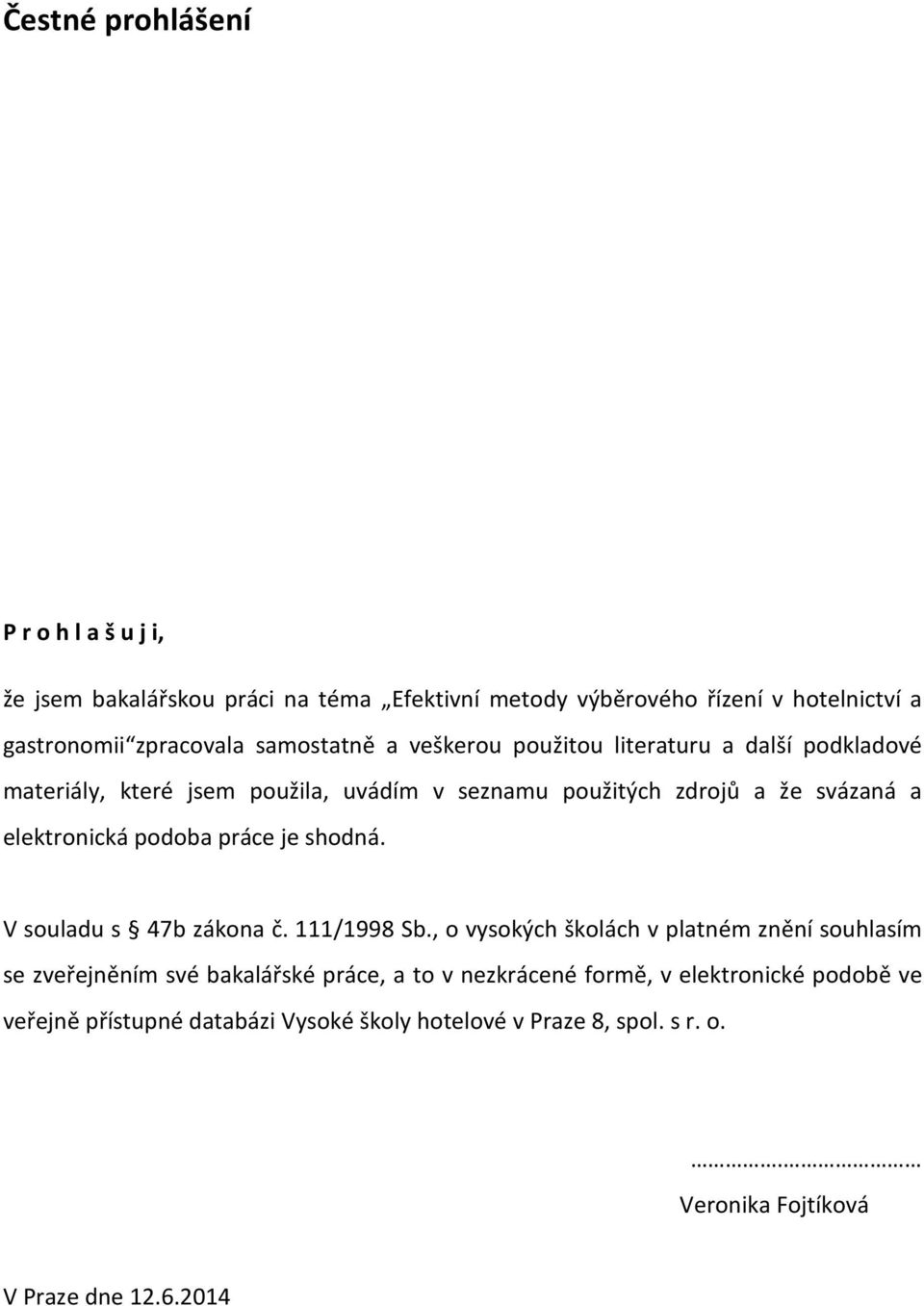 elektronická podoba práce je shodná. V souladu s 47b zákona č. 111/1998 Sb.