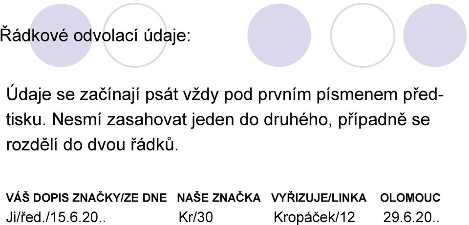 Nesmí zasahovat jeden do druhého, případně se rozdělí do dvou