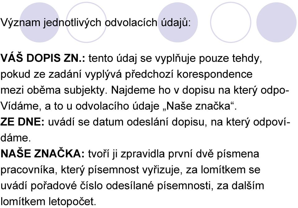 Najdeme ho v dopisu na který odpo- Vídáme, a to u odvolacího údaje Naše značka.