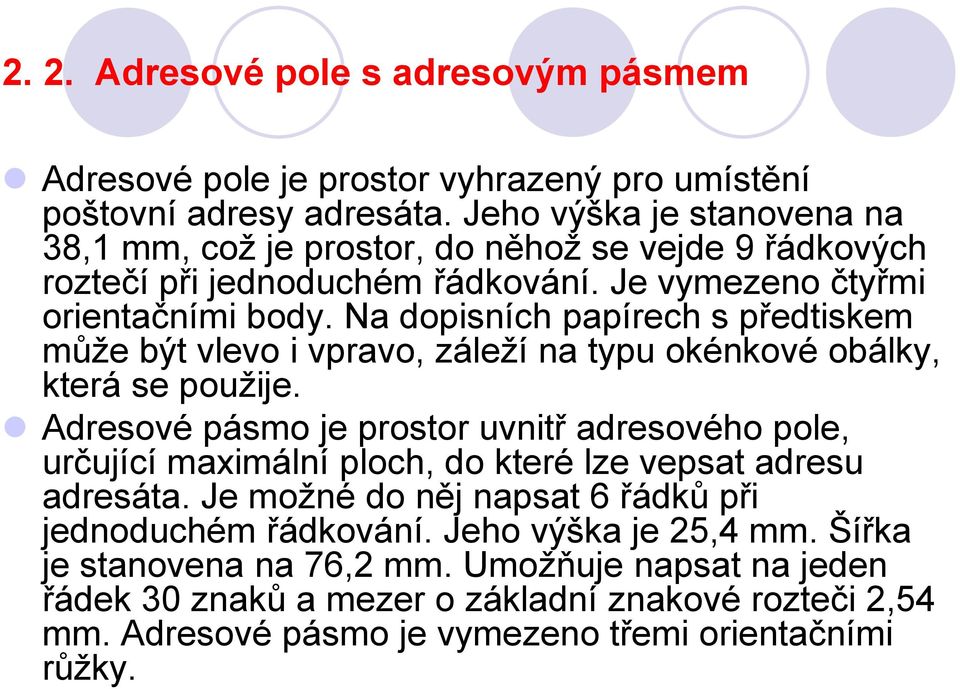 Na dopisních papírech s předtiskem může být vlevo i vpravo, záleží na typu okénkové obálky, která se použije.