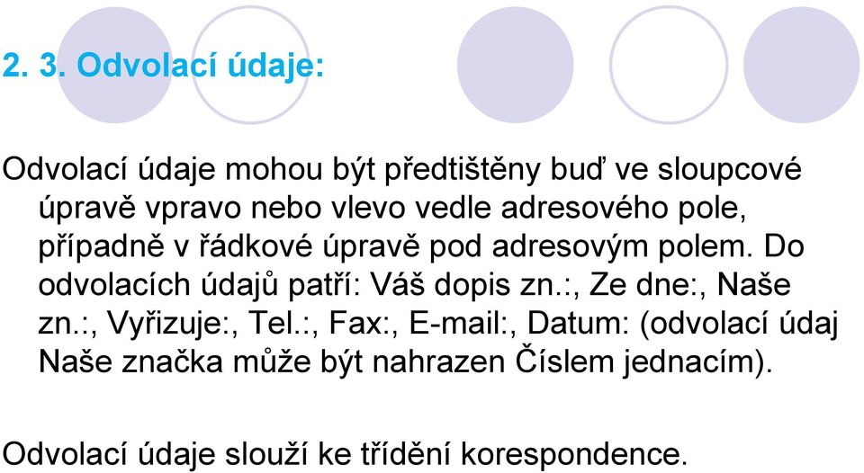 Do odvolacích údajů patří: Váš dopis zn.:, Ze dne:, Naše zn.:, Vyřizuje:, Tel.