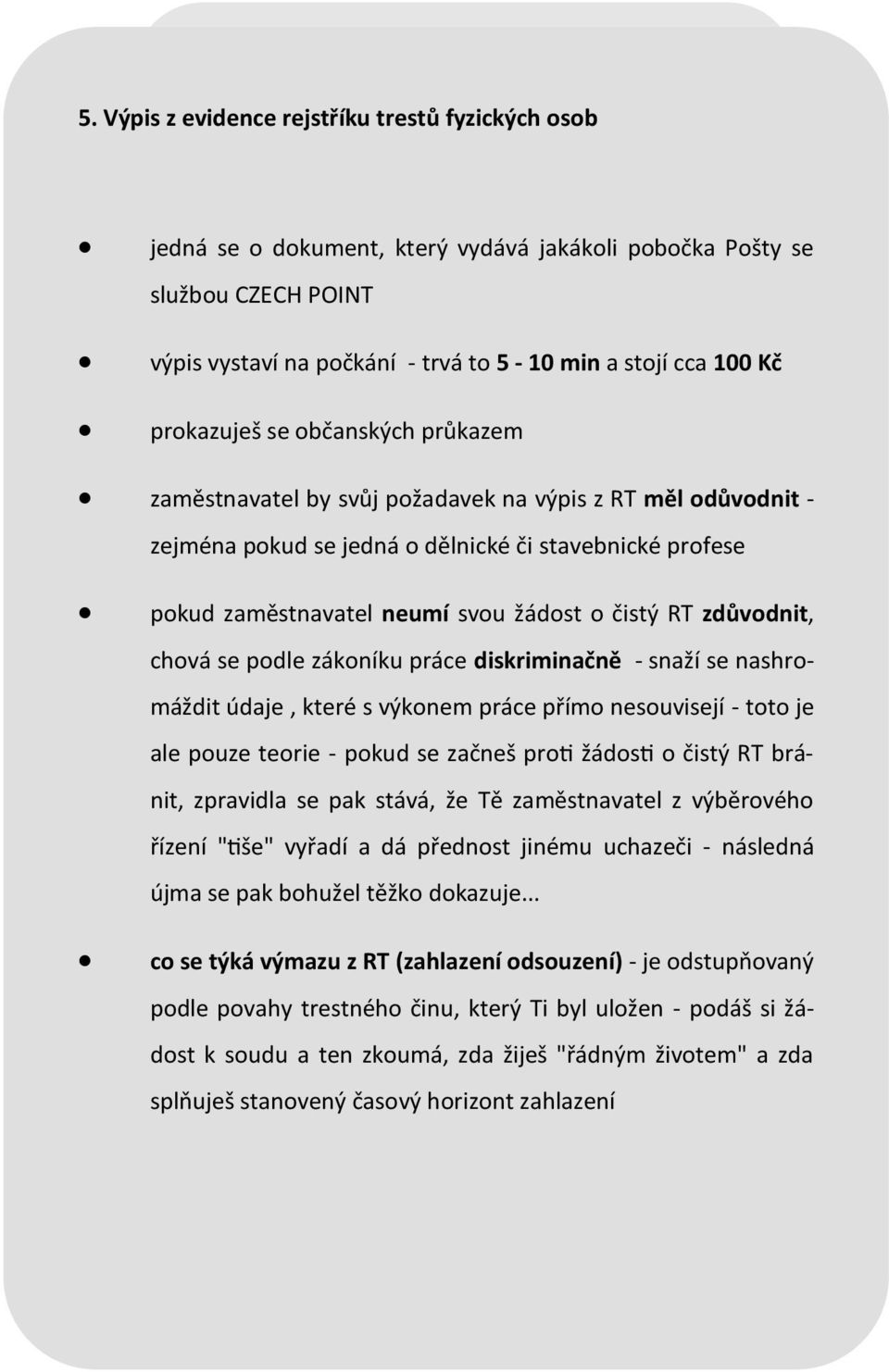 RT zdůvodnit, chová se podle zákoníku práce diskriminačně - snaží se nashromáždit údaje, které s výkonem práce přímo nesouvisejí - toto je ale pouze teorie - pokud se začneš proti žádosti o čistý RT