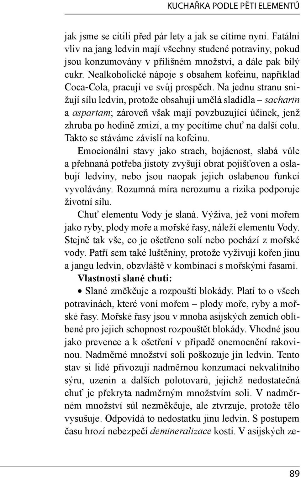 Nealkoholické nápoje s obsahem kofeinu, například Coca-Cola, pracují ve svůj prospěch.