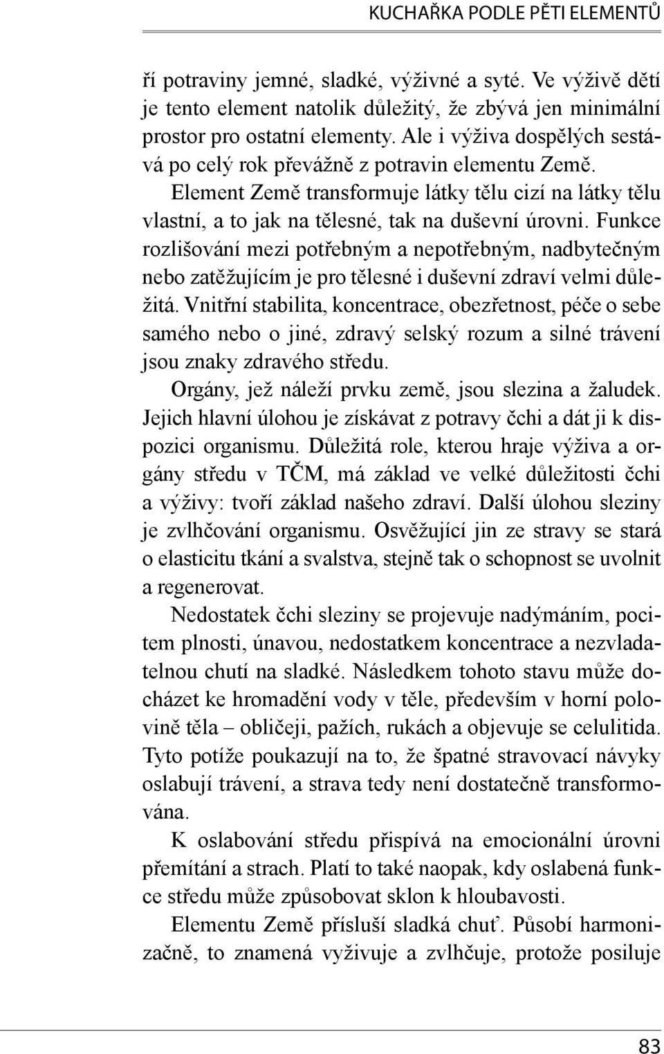 Funkce rozlišování mezi potřebným a nepotřebným, nadbytečným nebo zatěžujícím je pro tělesné i duševní zdraví velmi důležitá.