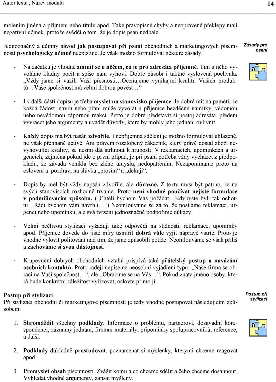 Zásady pro psaní - Na začátku je vhodné zmínit se o něčem, co je pro adresáta příjemné. Tím u něho vyvoláme kladný pocit a spíše nám vyhoví.