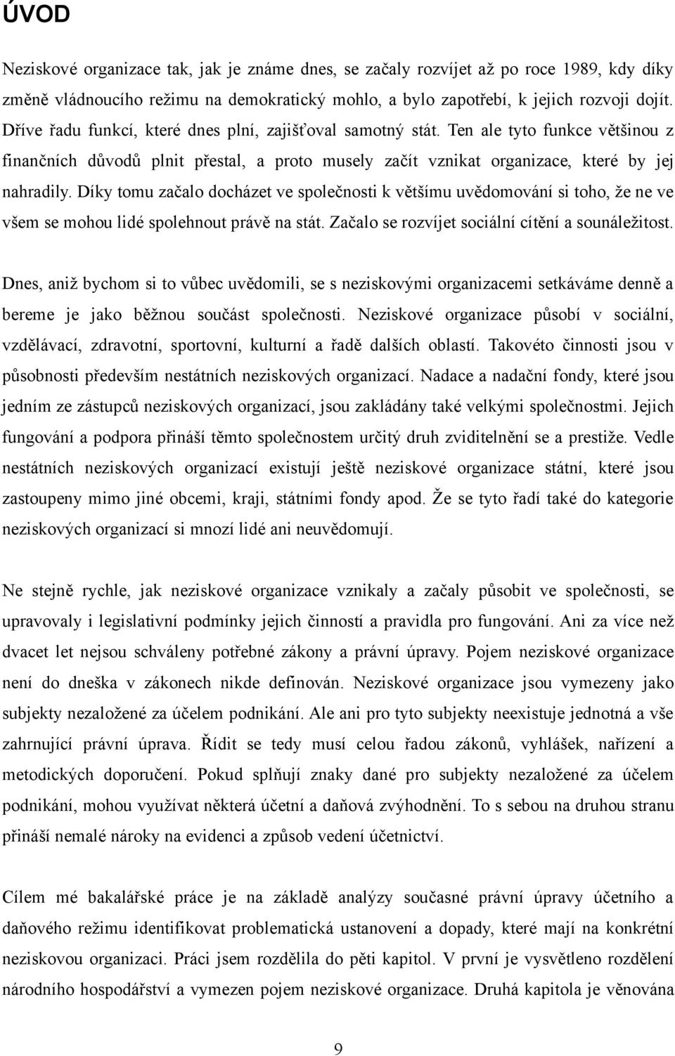 Díky tomu začalo docházet ve společnosti k většímu uvědomování si toho, že ne ve všem se mohou lidé spolehnout právě na stát. Začalo se rozvíjet sociální cítění a sounáležitost.