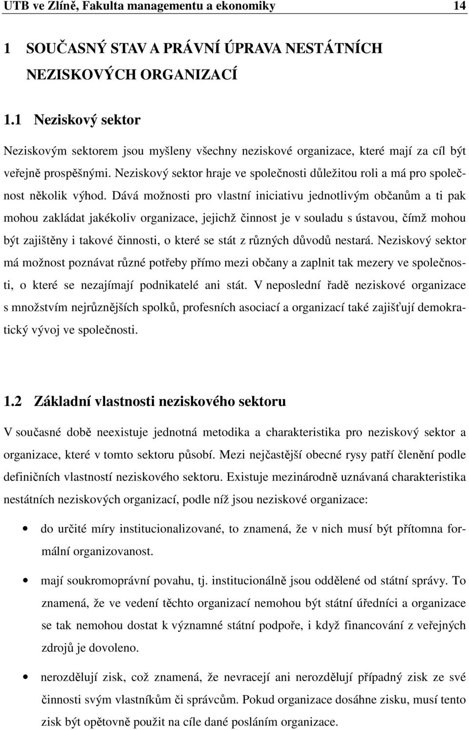 Neziskový sektor hraje ve společnosti důležitou roli a má pro společnost několik výhod.