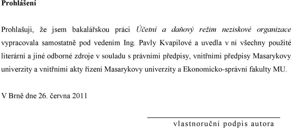 Pavly Kvapilové a uvedla v ní všechny pouţité literární a jiné odborné zdroje v souladu s právními