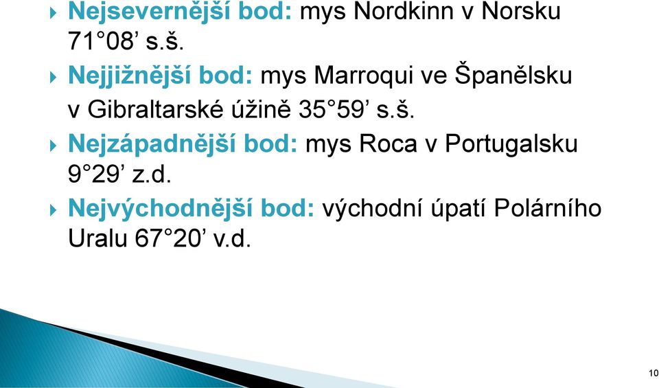 Nejjižnější bod: mys Marroqui ve Španělsku v Gibraltarské