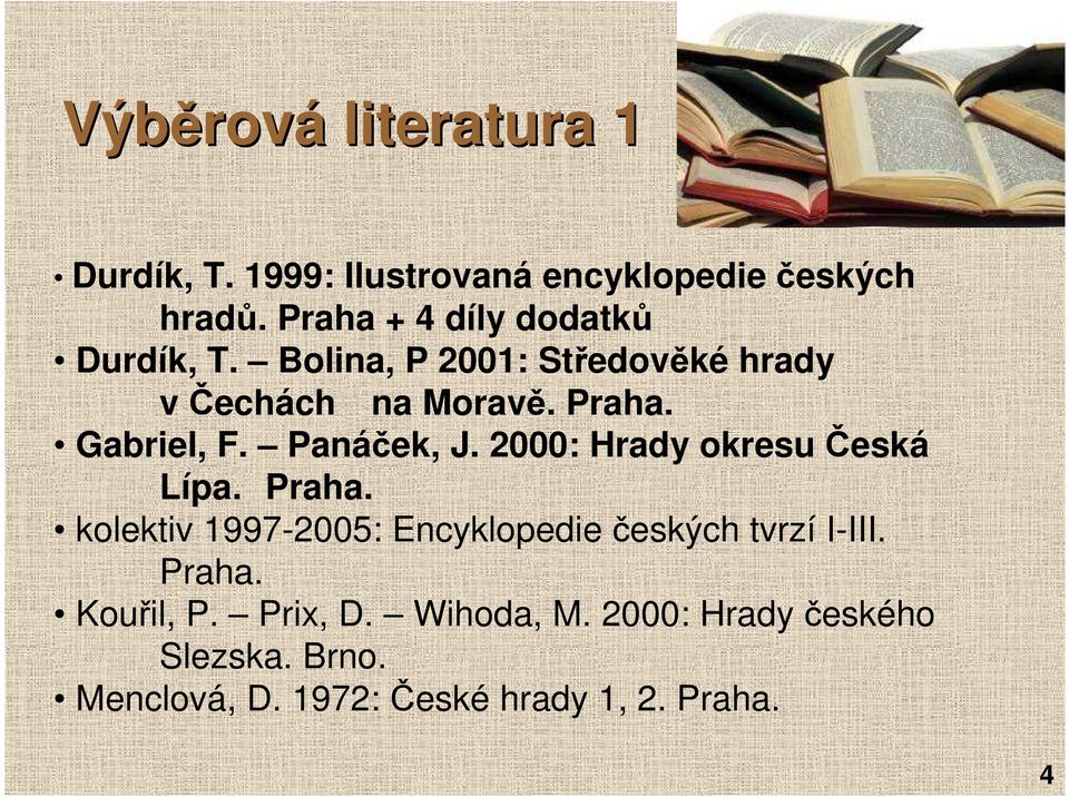 Gabriel, F. Panáček, J. 2000: Hrady okresu Česká Lípa. Praha.