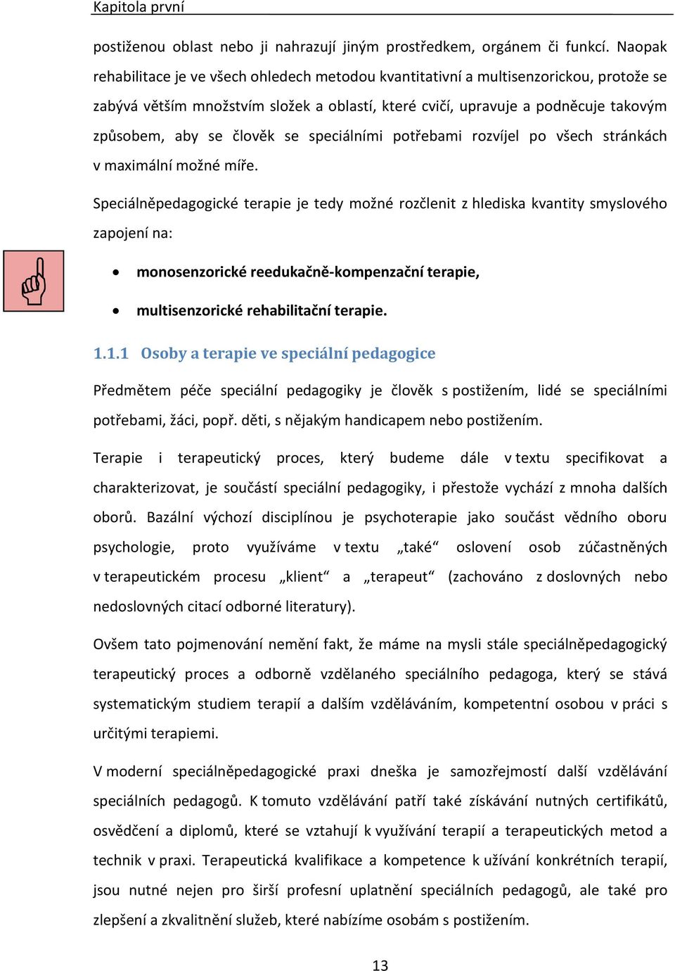 člověk se speciálními potřebami rozvíjel po všech stránkách v maximální možné míře.