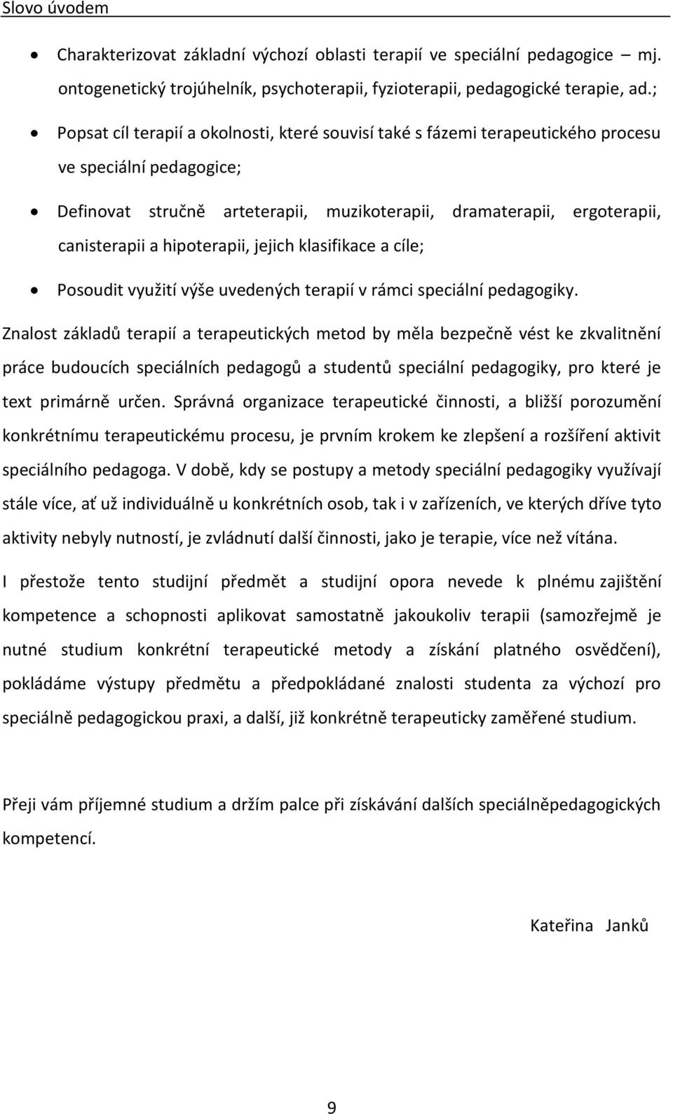 hipoterapii, jejich klasifikace a cíle; Posoudit využití výše uvedených terapií v rámci speciální pedagogiky.