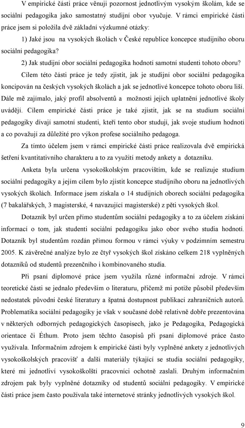 2) Jak studijní obor sociální pedagogika hodnotí samotní studenti tohoto oboru?