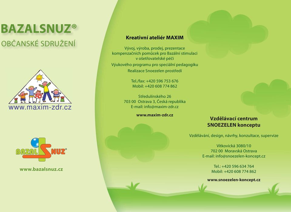 /fax: +420 596 753 676 Mobil: +420 608 774 862 Středulínského 26 703 00 Ostrava 3, Česká republika E-mail: info@maxim-zdr.