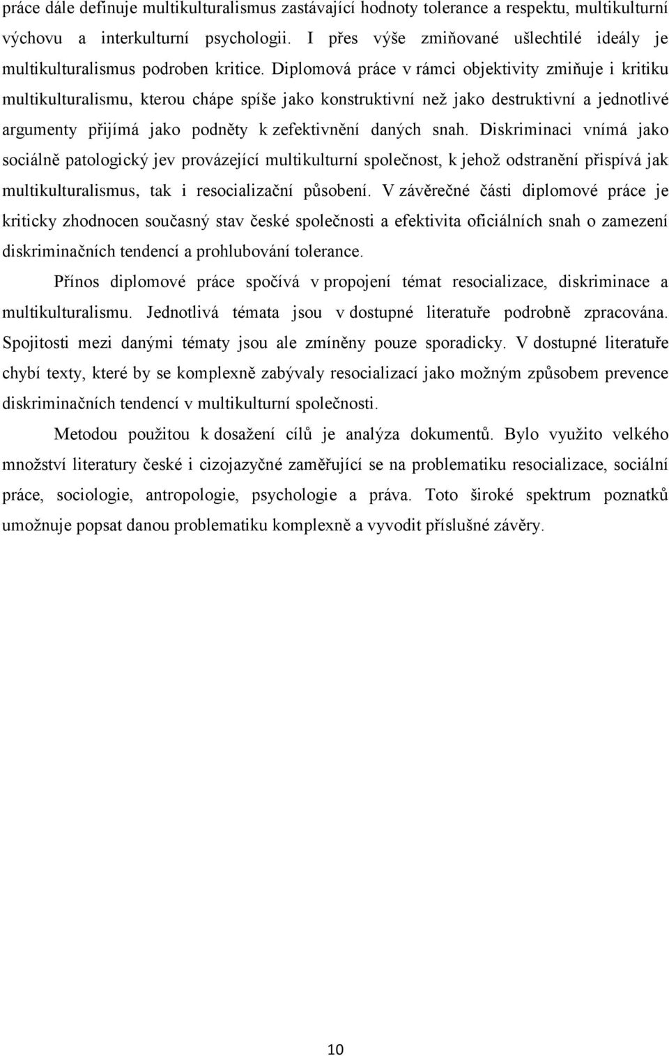 Diplomová práce v rámci objektivity zmiňuje i kritiku multikulturalismu, kterou chápe spíše jako konstruktivní než jako destruktivní a jednotlivé argumenty přijímá jako podněty k zefektivnění daných