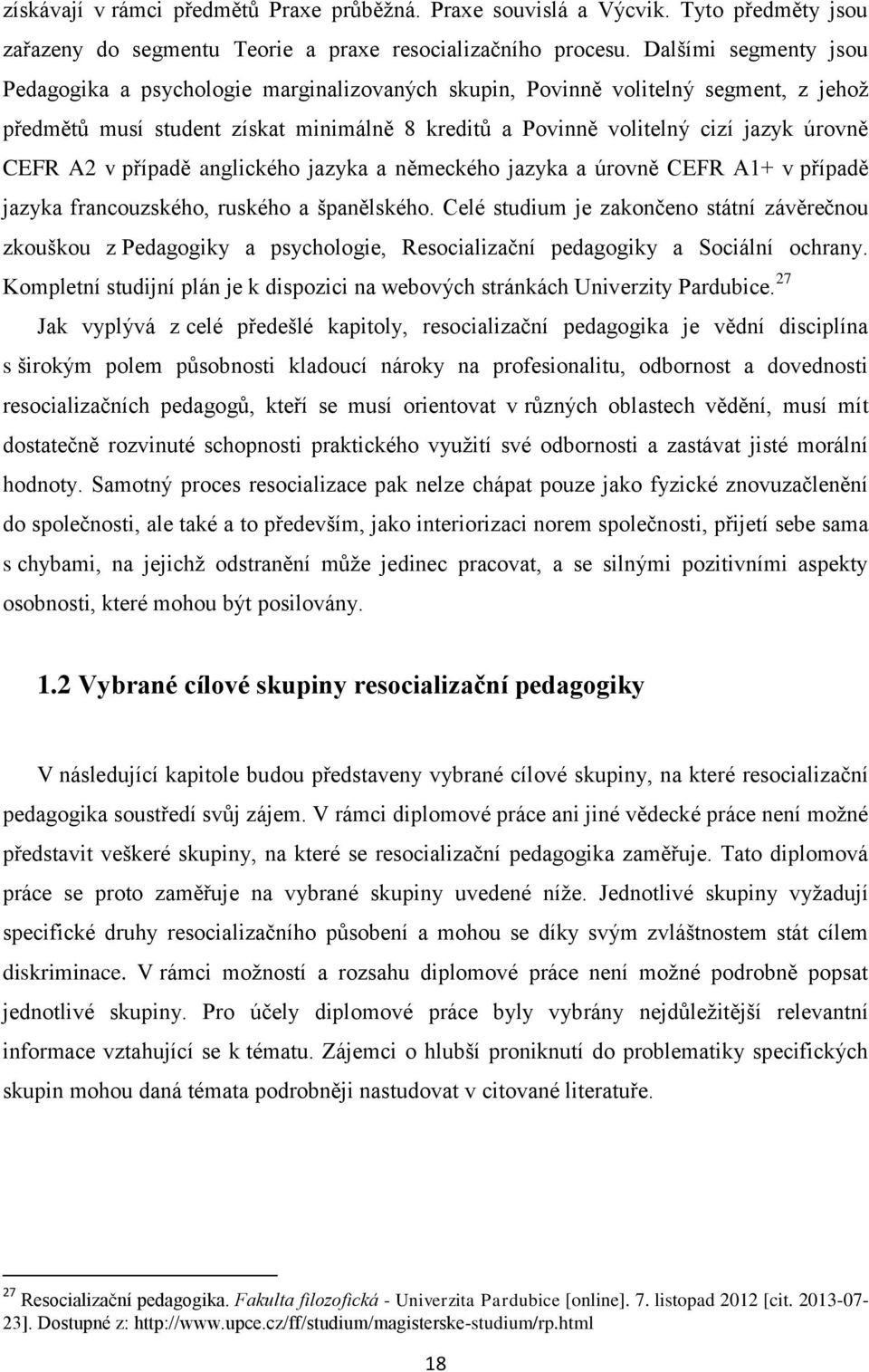 A2 v případě anglického jazyka a německého jazyka a úrovně CEFR A1+ v případě jazyka francouzského, ruského a španělského.